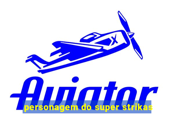 personagem do super strikas